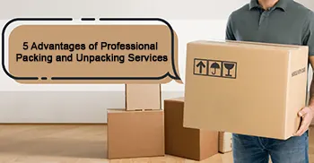 5 Advantages of Professional Packing and Unpacking Services